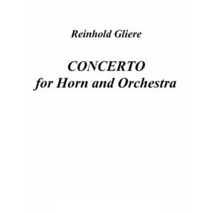 Glière, Reinhold - Concerto for Horn and Orchestra in 3 movements ( Orchestra score)